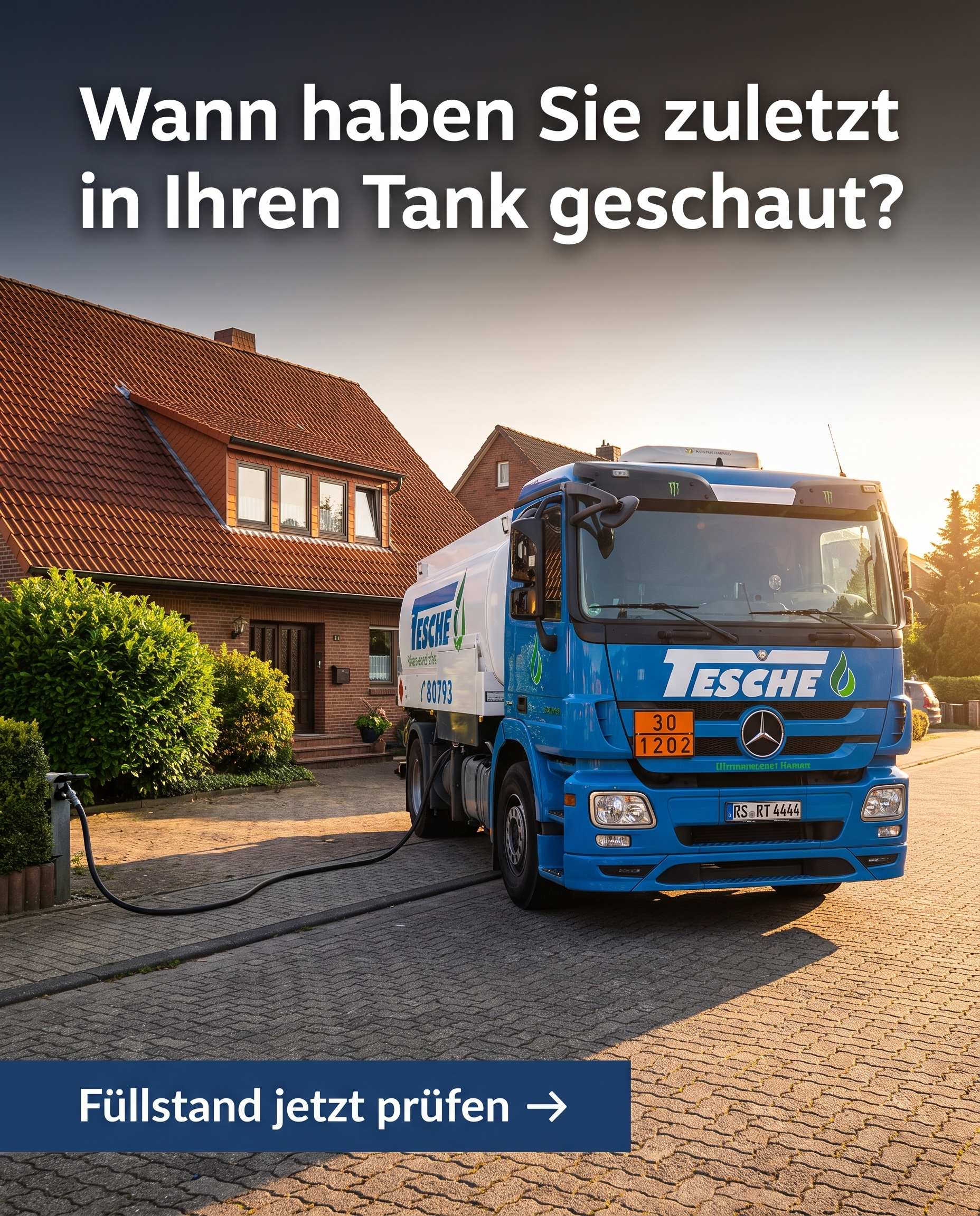 Tesche-Tankwagen bei einer Heizöllieferung vor einem Wohnhaus mit dem Hinweis, den Füllstand im Heizöltank zu prüfen